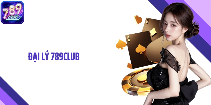 Đại Lý 789club – Chương Trình Hợp Tác Tạo Thu Nhập Bền Vững
