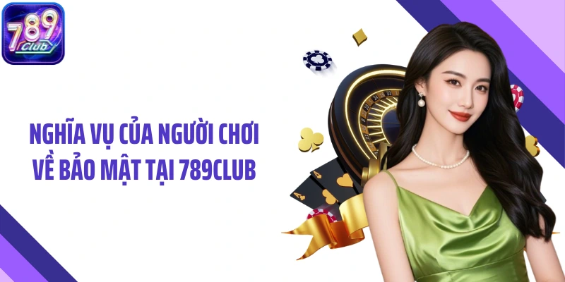 Nghĩa vụ của người chơi về bảo mật tại 789Club