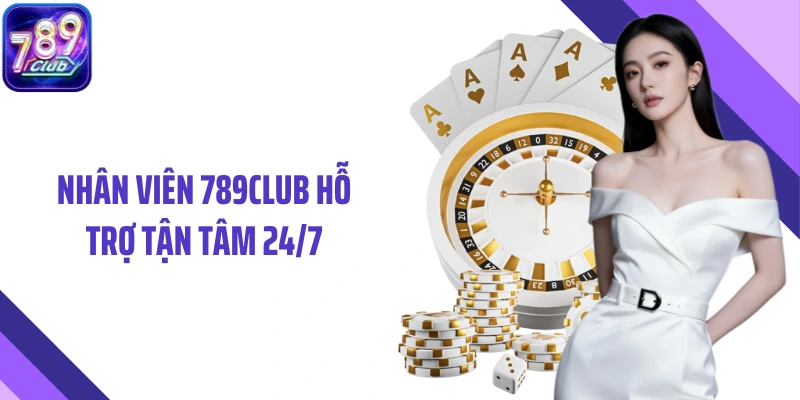 Nhân viên 789Club hỗ trợ tận tâm 24/7