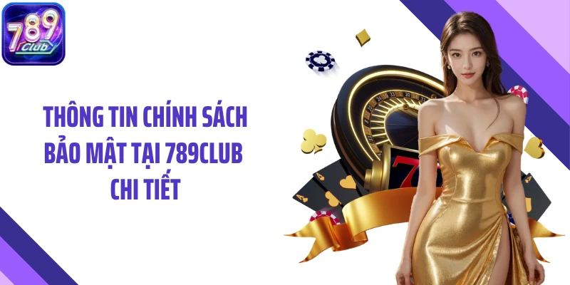 Thông tin chính sách bảo mật tại 789Club chi tiết