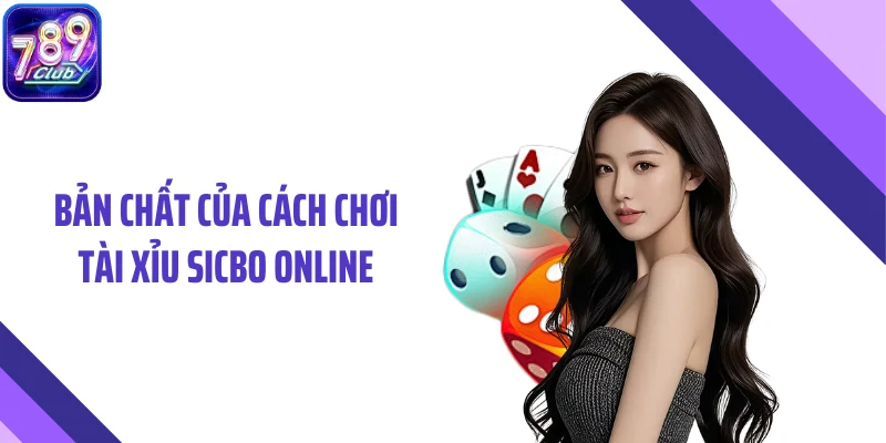 Bản chất của cách chơi tài xỉu sicbo online
