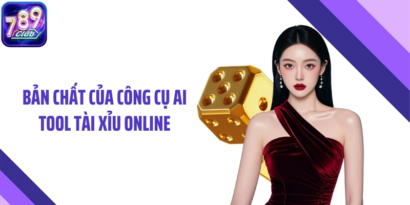 Bản chất của công cụ AI tool tài xỉu online