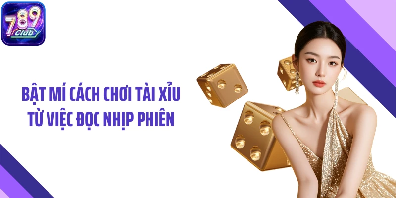Bật mí cách chơi tài xỉu từ việc đọc nhịp phiên