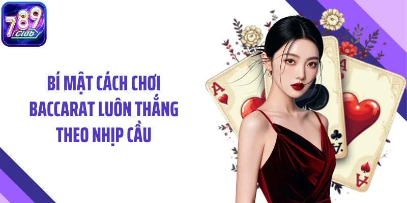 Bí mật cách chơi baccarat luôn thắng theo nhịp cầu