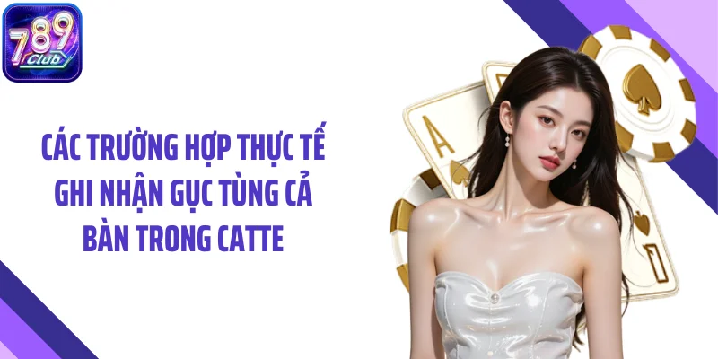 Các trường hợp thực tế ghi nhận gục tùng cả bàn trong catte