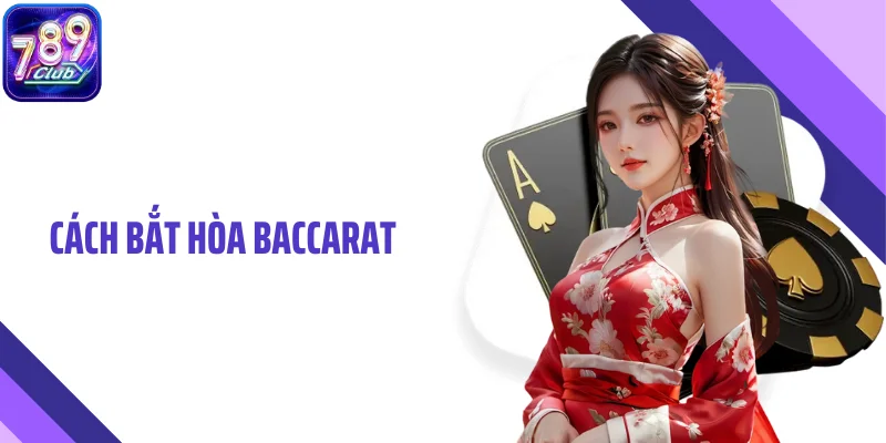 Cách bắt Hòa Baccarat