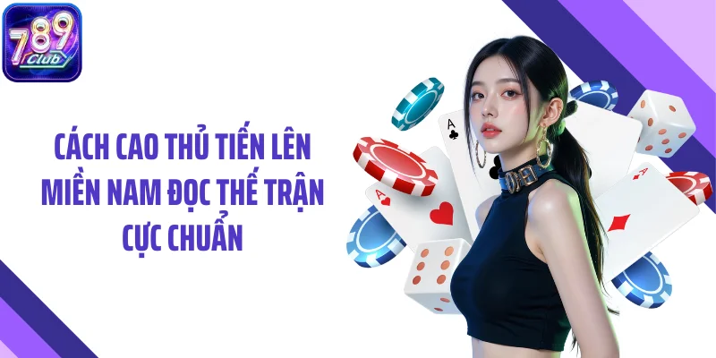 Cách cao thủ tiến lên miền Nam đọc thế trận cực chuẩn