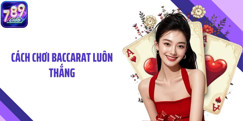 Cách Chơi Baccarat Luôn Thắng Dựa Trên Nhịp Cầu Thực Tế