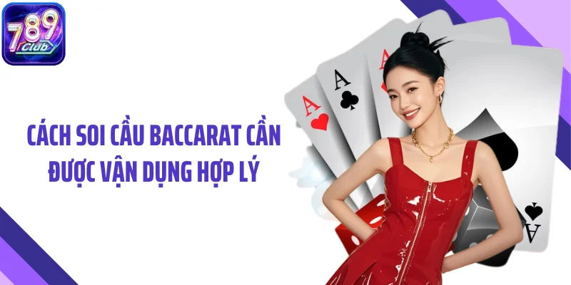 Cách soi cầu baccarat cần được vận dụng hợp lý