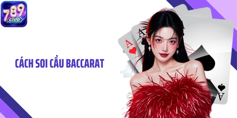 Cách Soi Cầu Baccarat 789CLUB Theo Nhịp Chạy Bảng Chuẩn