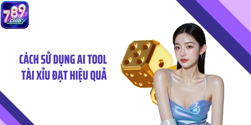 Cách sử dụng AI tool tài xỉu đạt hiệu quả