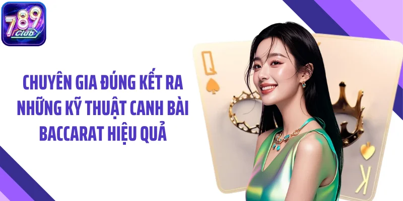 Chuyên gia đúng kết ra những kỹ thuật canh bài baccarat hiệu quả
