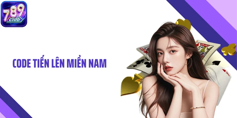 Code Tiến Lên Miền Nam - Cách Tận Dụng Hiệu Quả Tại 789CLUB