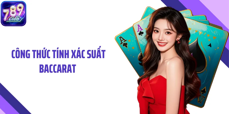 Công Thức Tính Xác Suất Baccarat Và Cách Hiểu Đúng Tỷ Lệ