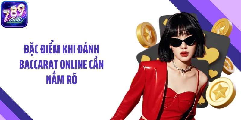 Đặc điểm khi đánh baccarat online cần nắm rõ