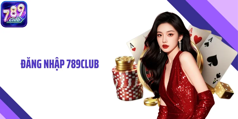 Đăng Nhập 789CLUB An Toàn, Ổn Định Và Không Gián Đoạn