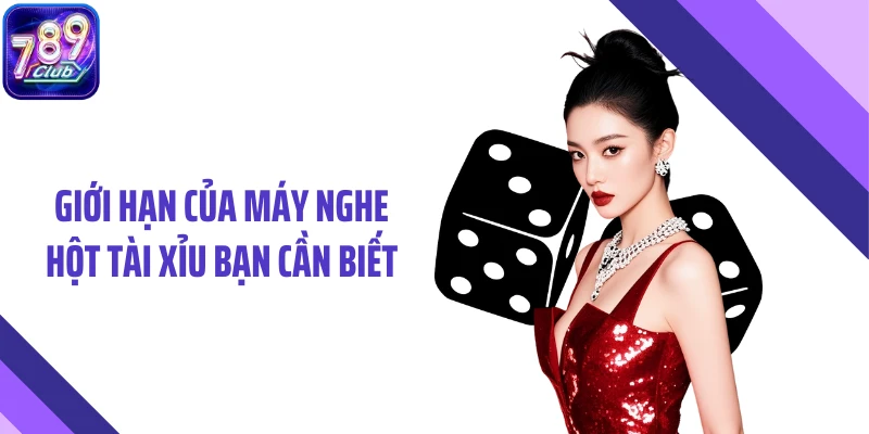 Giới hạn của máy nghe hột tài xỉu bạn cần biết