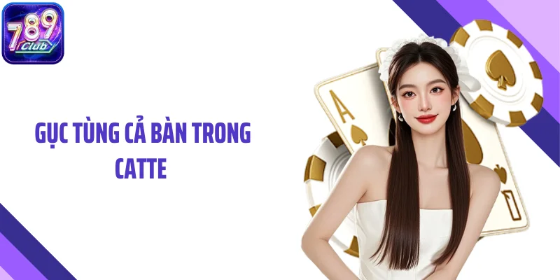 Gục Tùng Cả Bàn Trong Catte - Hiếm Gặp Nhưng Quyết Định Ván