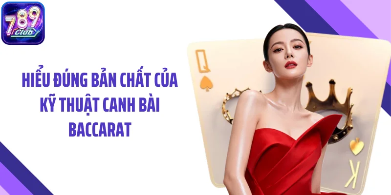 Hiểu đúng bản chất của kỹ thuật canh bài baccarat