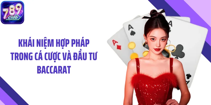 Khái niệm hợp pháp trong cá cược và đầu tư baccarat