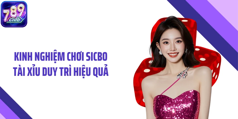 Kinh nghiệm chơi sicbo tài xỉu duy trì hiệu quả