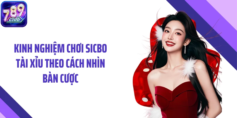 Kinh nghiệm chơi sicbo tài xỉu theo cách nhìn bàn cược