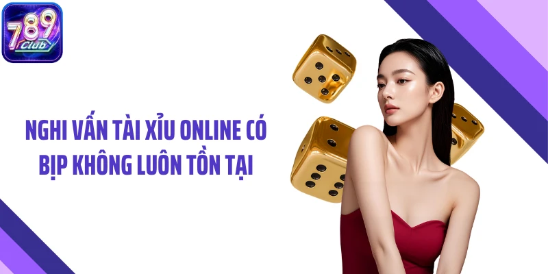 Nghi vấn tài xỉu online có bịp không luôn tồn tại