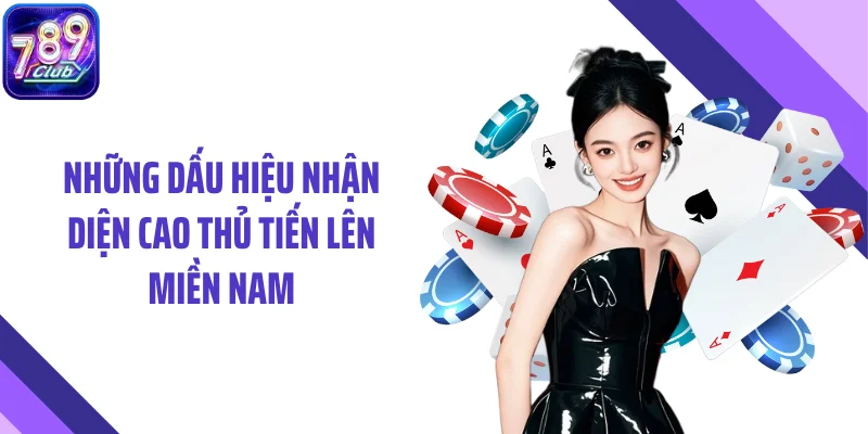Những dấu hiệu nhận diện cao thủ tiến lên miền Nam