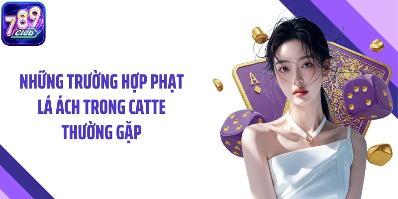 Những trường hợp phạt lá ách trong catte thường gặp