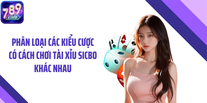 Phân loại các kiểu cược có cách chơi tài xỉu sicbo khác nhau