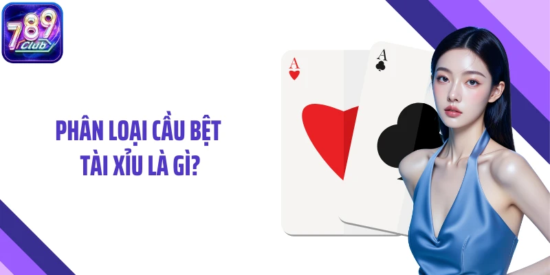 Phân loại cầu bệt tài xỉu là gì?