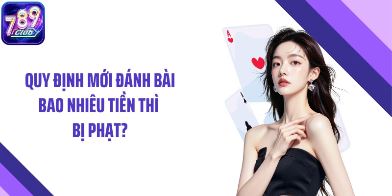 Quy định mới đánh bài bao nhiêu tiền thì bị phạt?