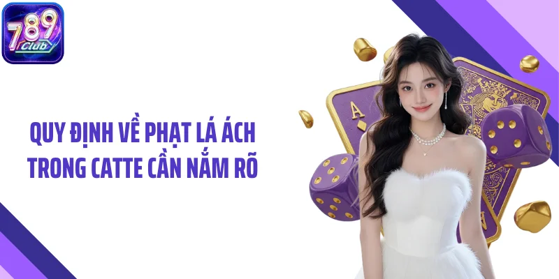 Quy định về phạt lá Ách trong catte cần nắm rõ