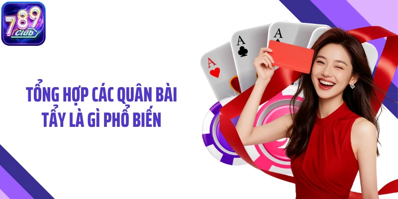 Tổng hợp các quân bài tẩy là gì phổ biến
