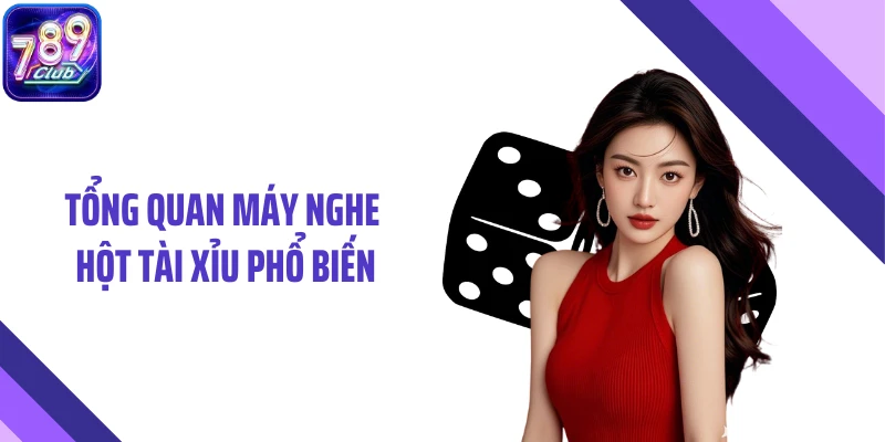 Tổng quan máy nghe hột tài xỉu phổ biến
