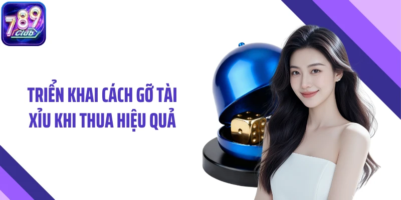 Triển khai cách gỡ tài xỉu khi thua hiệu quả